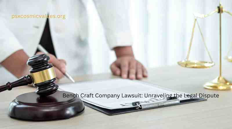 Bench Craft Company Lawsuit: Unraveling the Legal Dispute